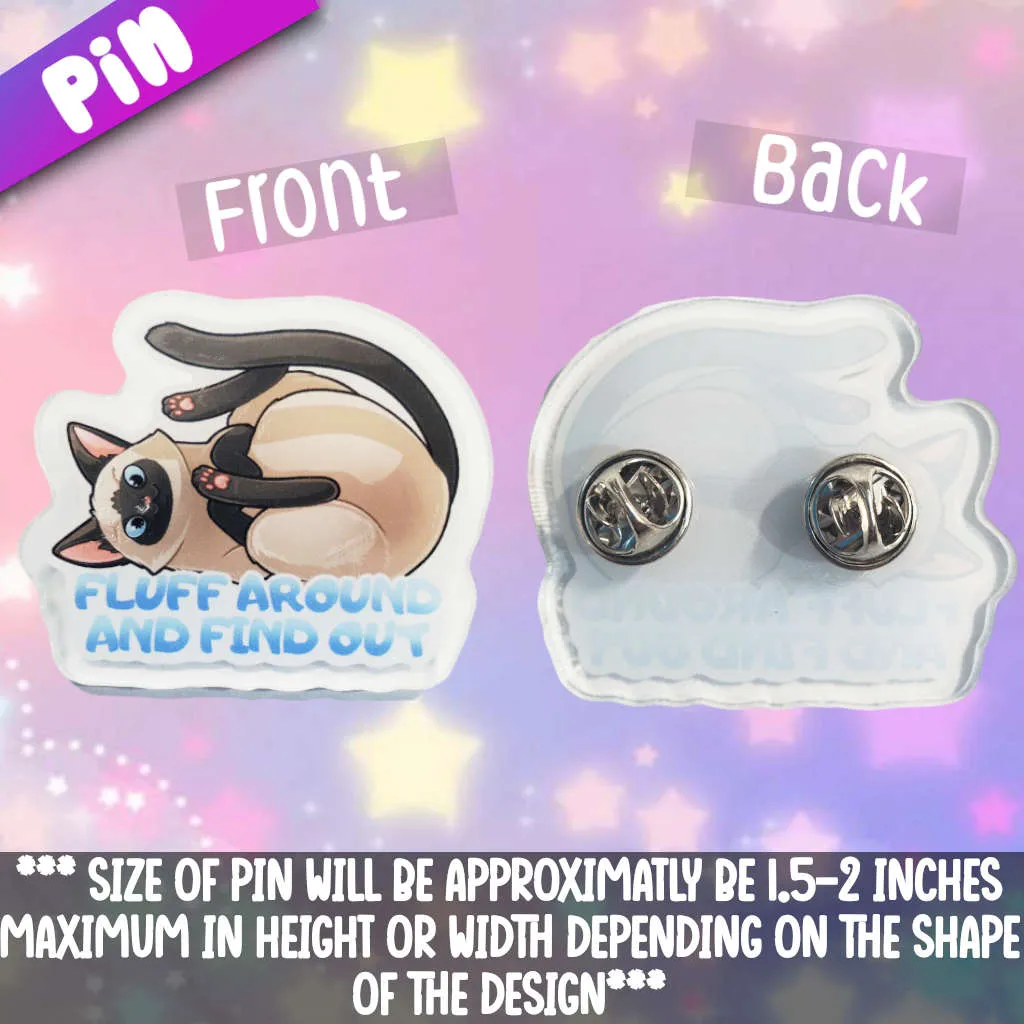 Fluff Around And Find Out Acrylic Pin