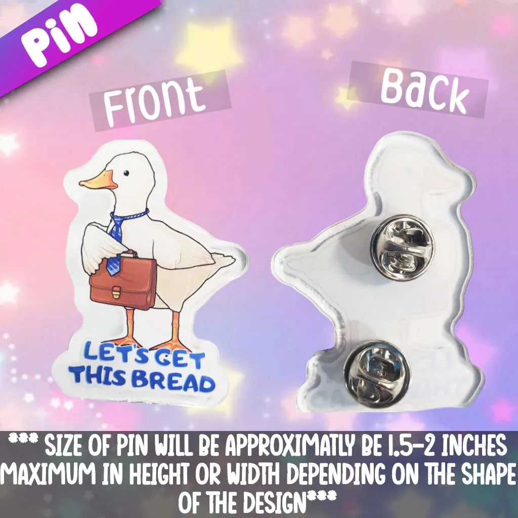 Let's Get This Bread Duck Acrylic Pin