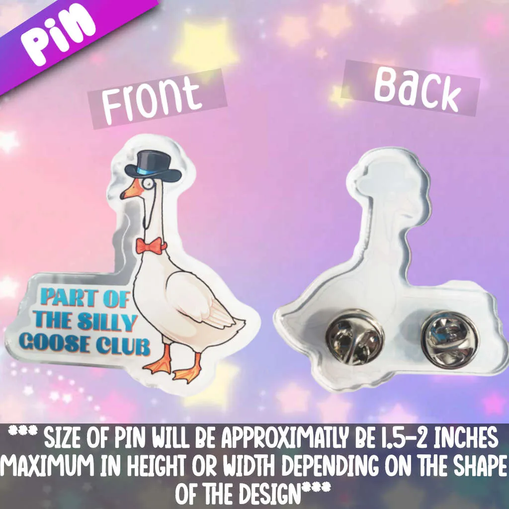 Part of the Silly Goose Club Acrylic Pin